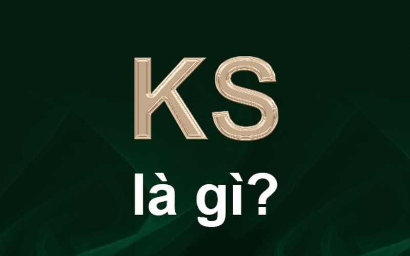KS là gì? 