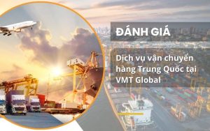 Dịch vụ vận chuyển hàng Trung Quốc tại VMT Global có gì nổi bật