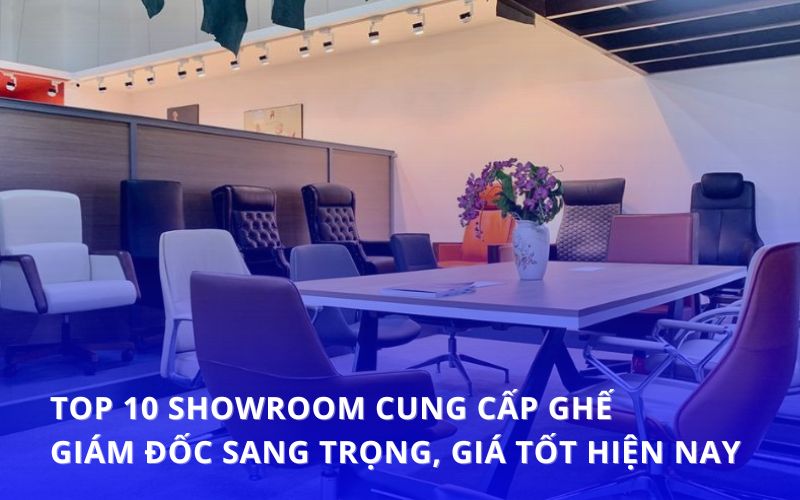 top 10 địa chỉ bán ghế giám đốc cao cấp, uy tín