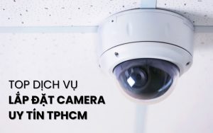 top dịch vụ lắp đặt camera uy tín TPHCM