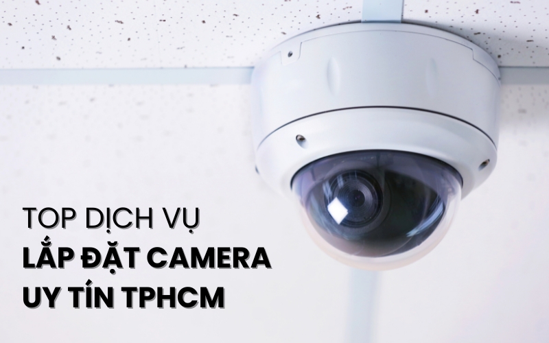 top dịch vụ lắp đặt camera uy tín TPHCM
