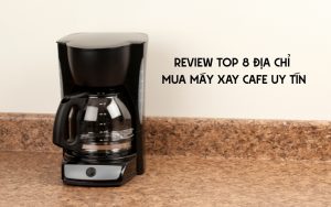 địa chỉ mua máy xay cafe
