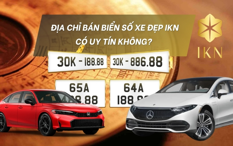 Thumbnail IKN có phải là địa chỉ bán biển số xe uy tín không?