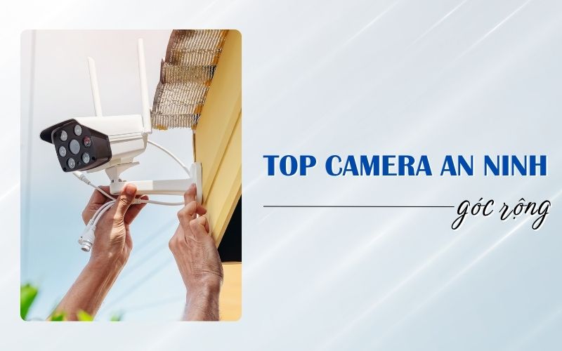top camera an ninh góc rộng