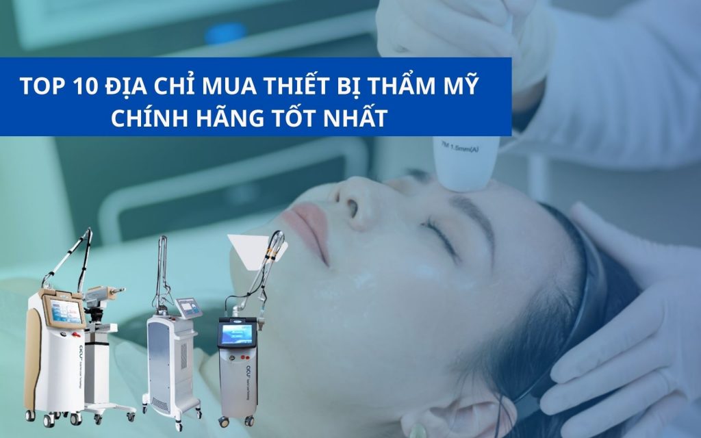 top 10 địa chỉ mua thiết bị thẩm mỹ