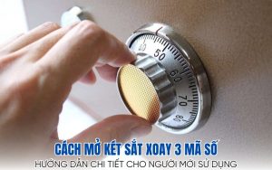 cách mở két sắt xoay 3 mã số