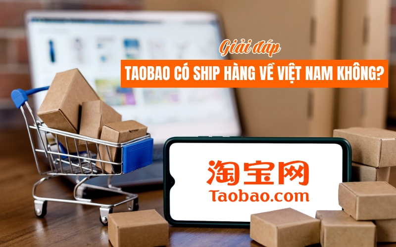 Taobao có ship hàng về Việt Nam không